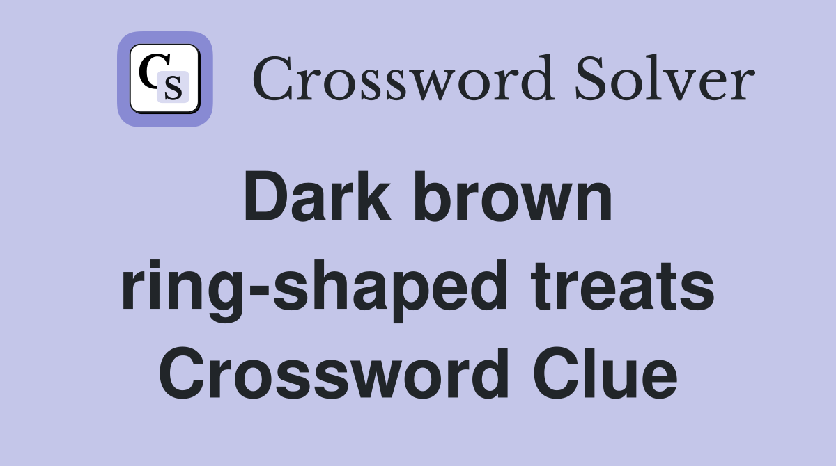 Dark brown ring-shaped treats Crossword Clue