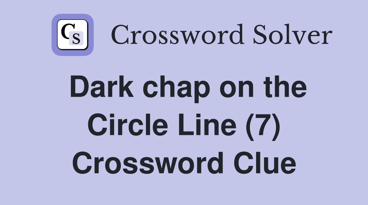 Dark chap on the Circle Line (7) Crossword Clue