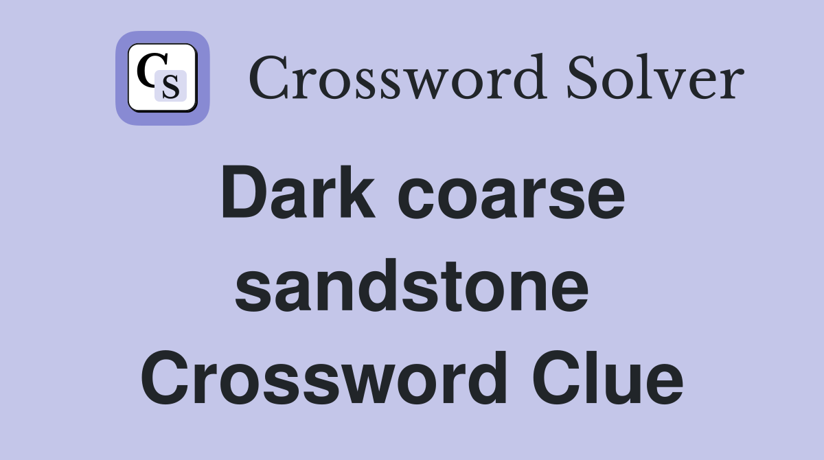 Dark coarse sandstone Crossword Clue