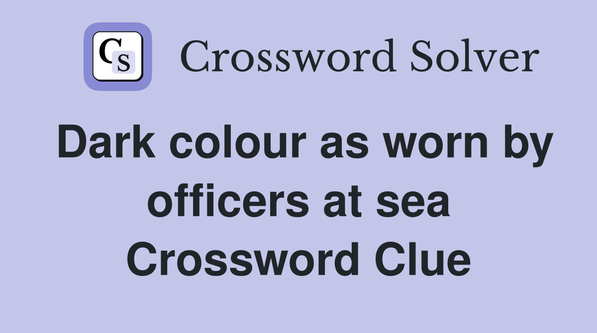 Dark colour as worn by officers at sea Crossword Clue