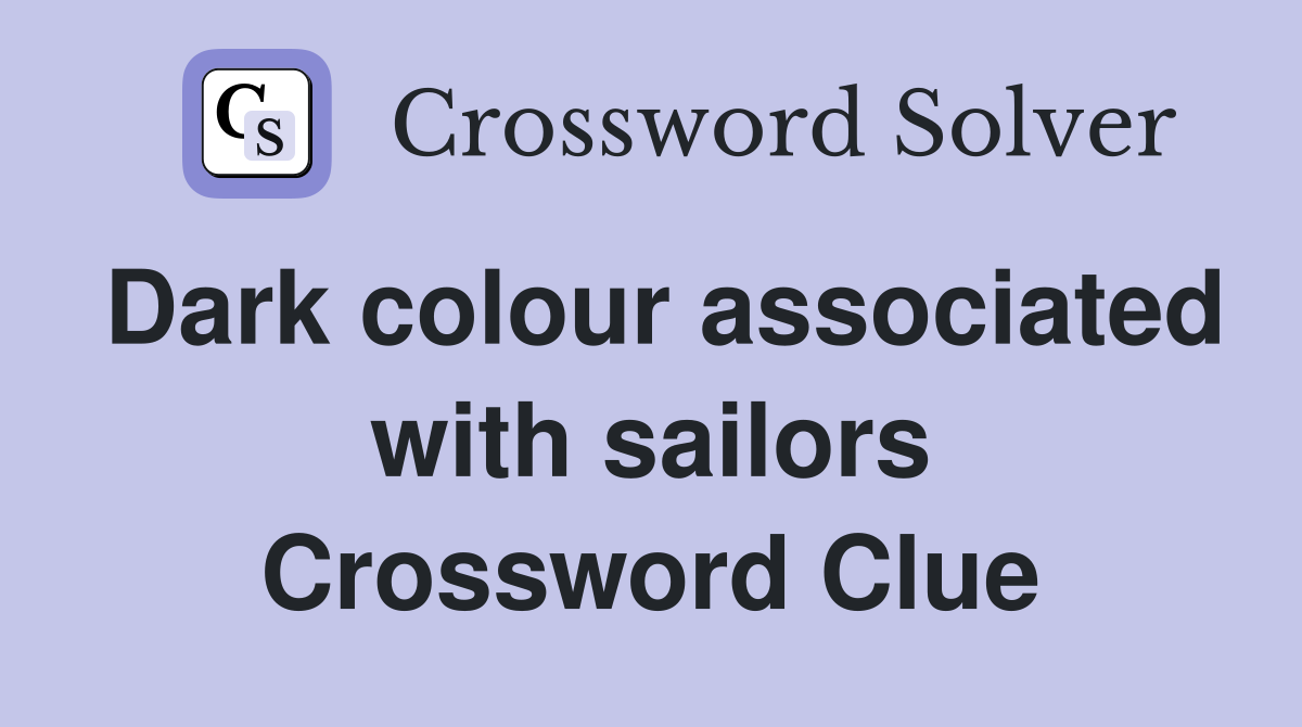 Dark colour associated with sailors Crossword Clue