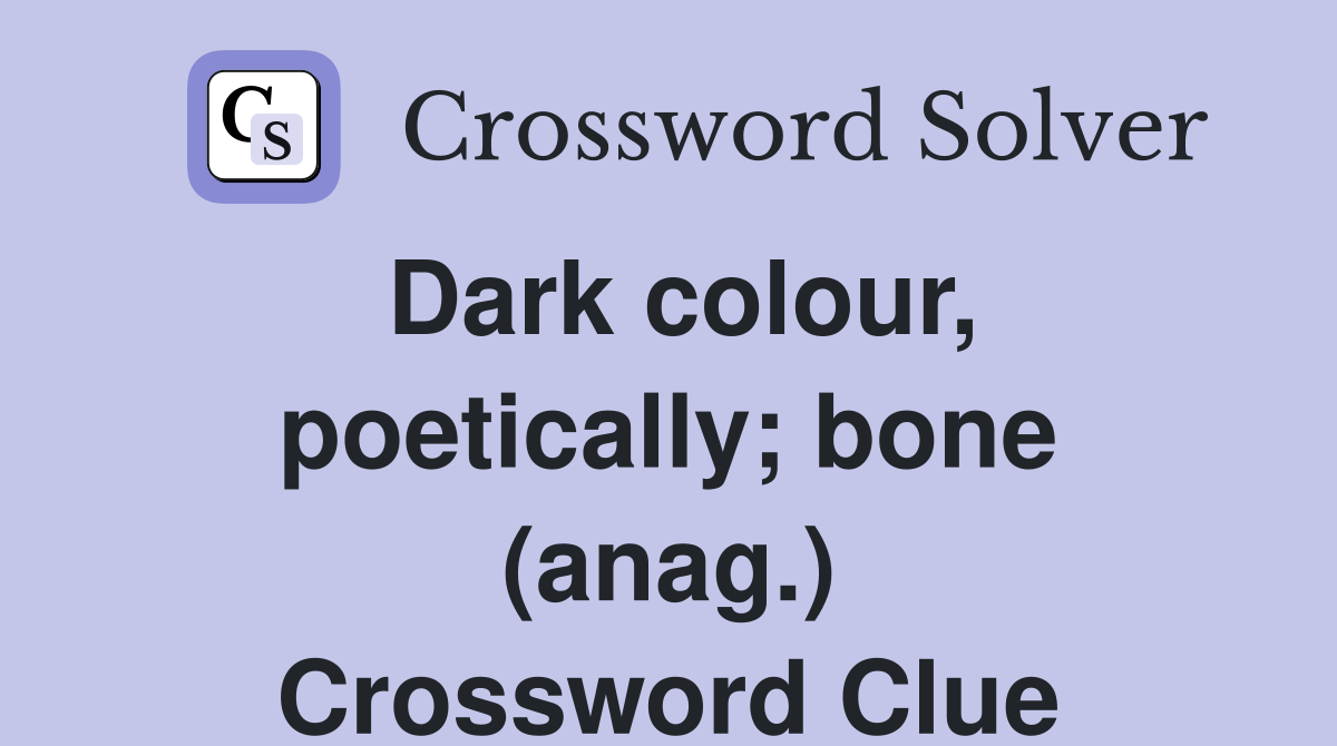 Dark colour, poetically; bone (anag.) Crossword Clue