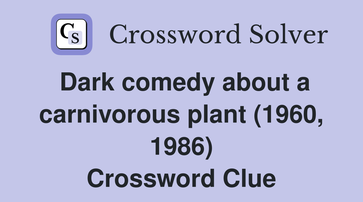 Dark comedy about a carnivorous plant (1960, 1986) Crossword Clue