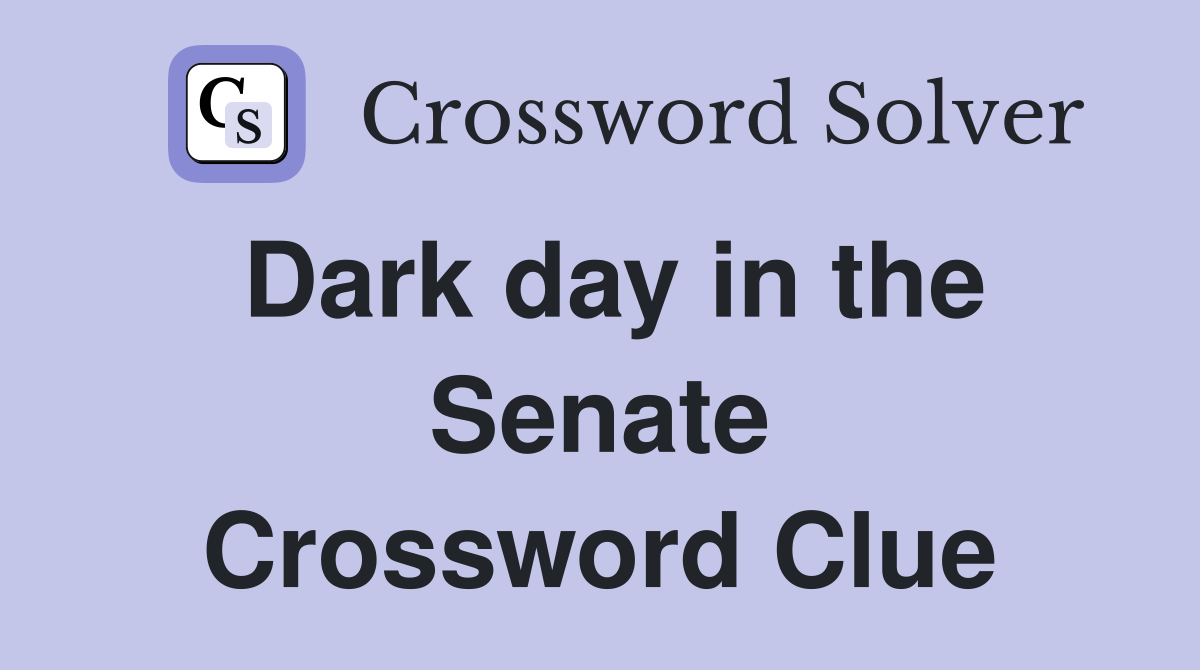 Dark day in the Senate Crossword Clue