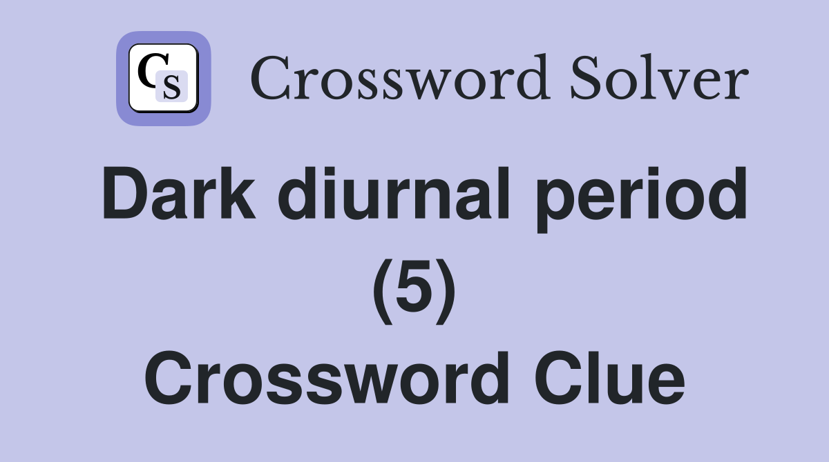 Dark diurnal period (5) Crossword Clue