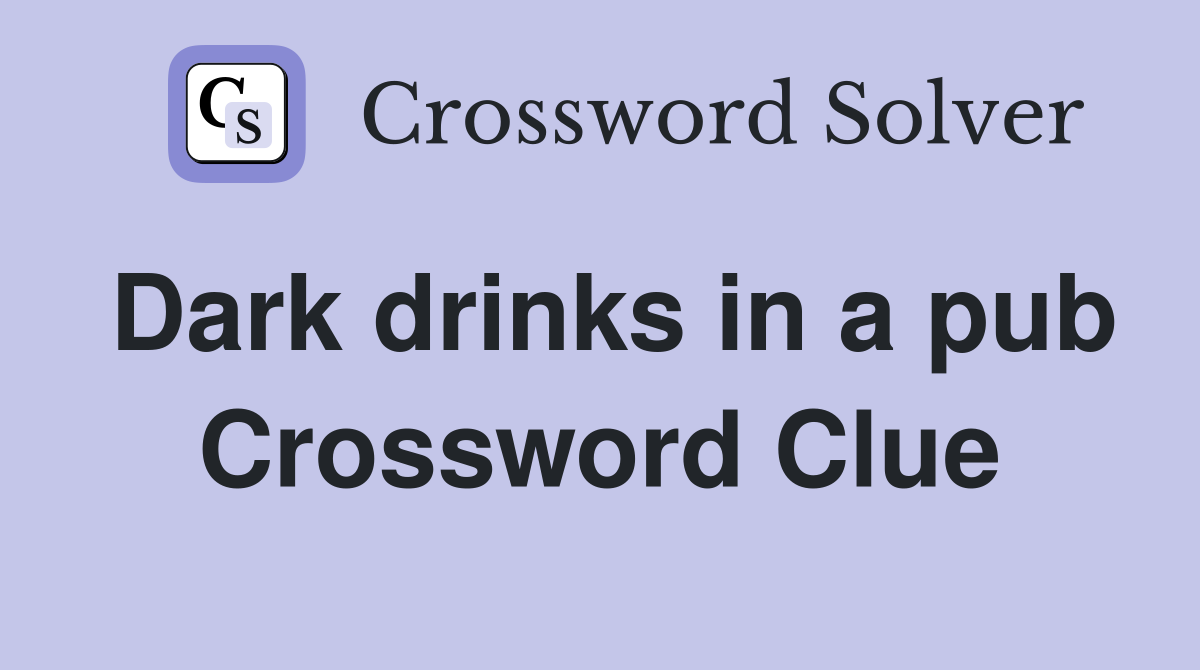 Dark drinks in a pub Crossword Clue