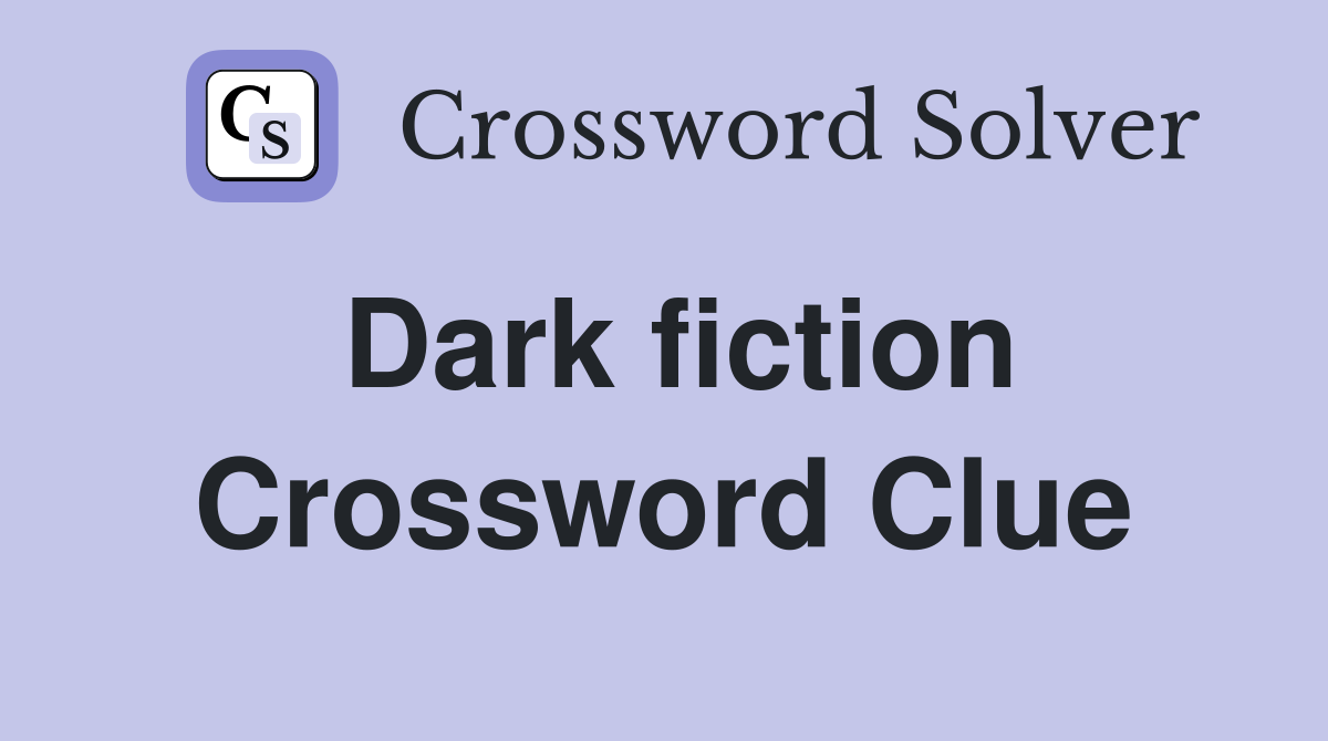Dark fiction Crossword Clue