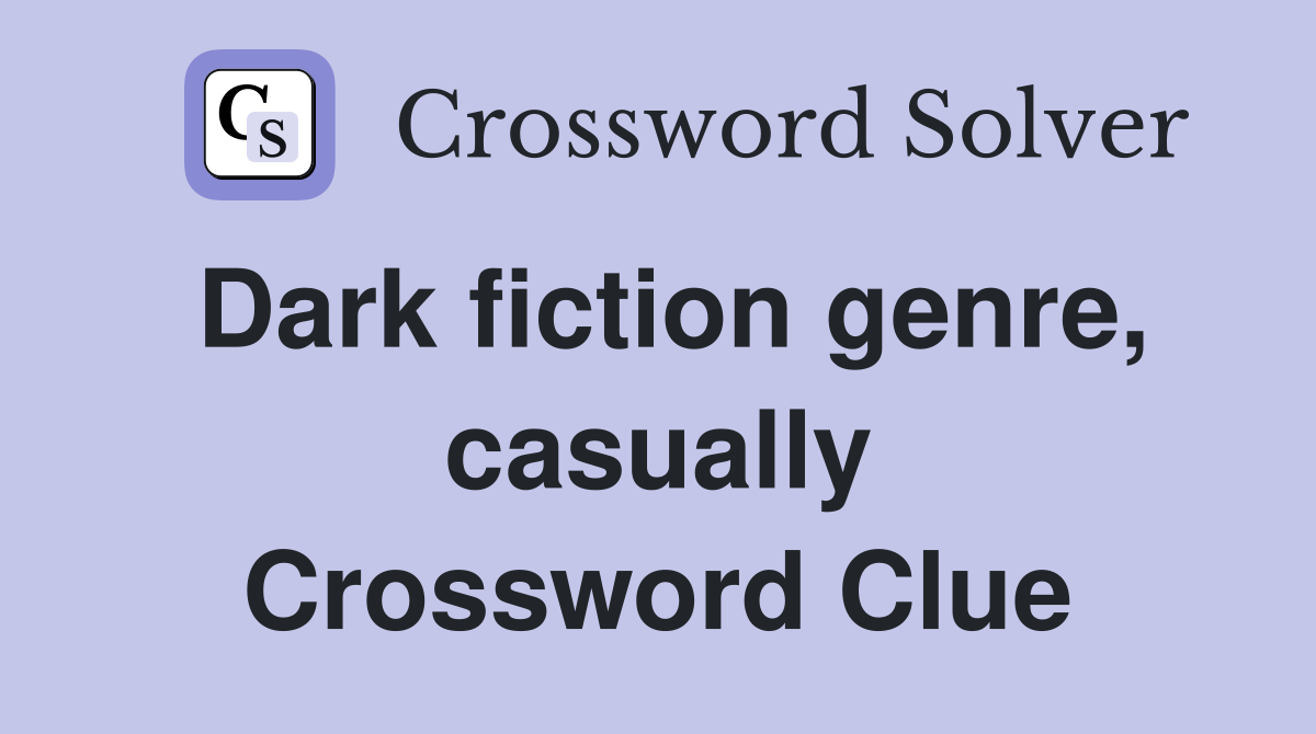 Dark fiction genre, casually Crossword Clue