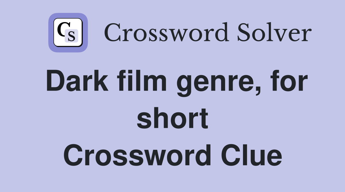 Dark film genre, for short Crossword Clue