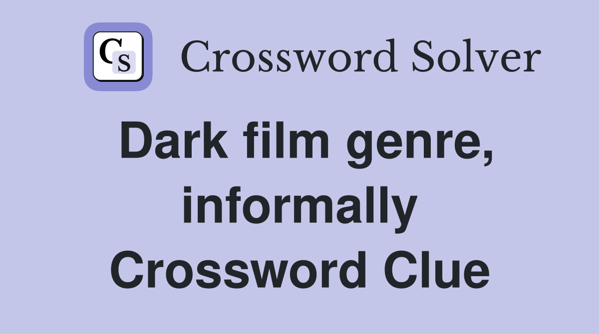 Dark film genre, informally Crossword Clue