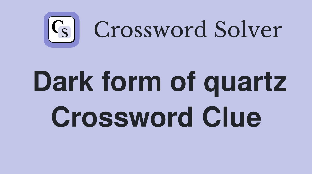 Dark form of quartz Crossword Clue