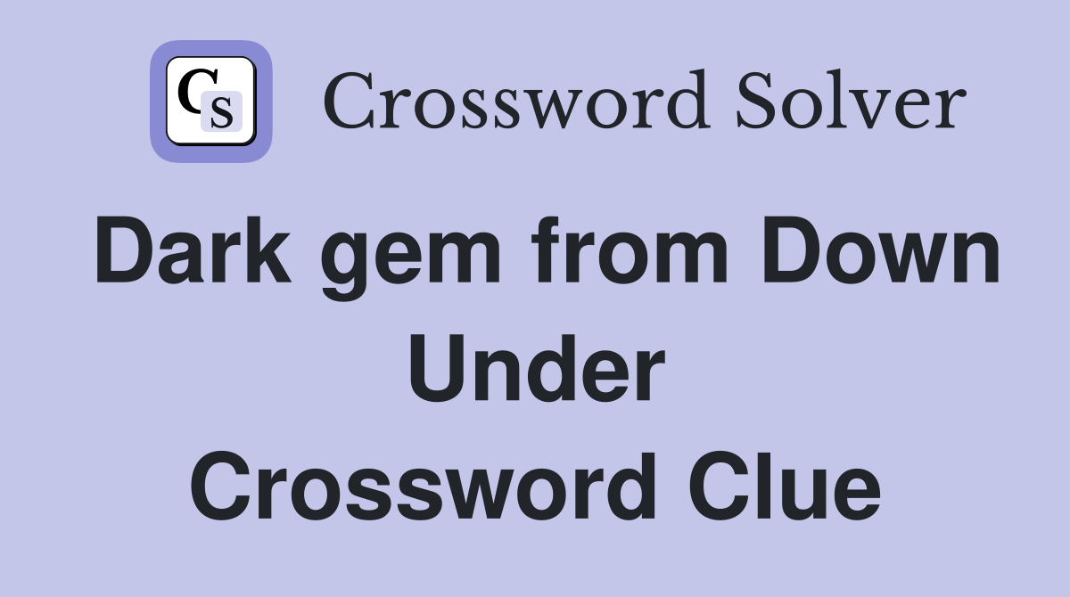 Dark gem from Down Under Crossword Clue