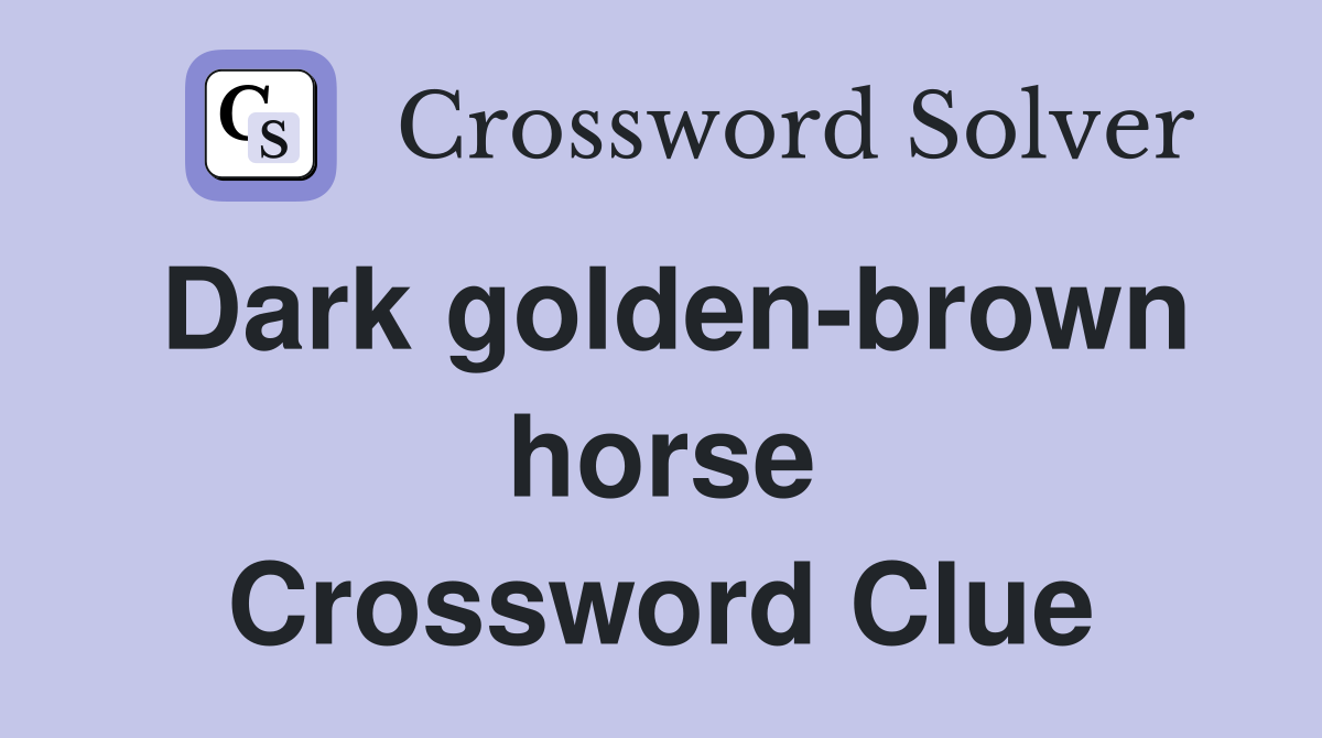 Dark golden-brown horse Crossword Clue