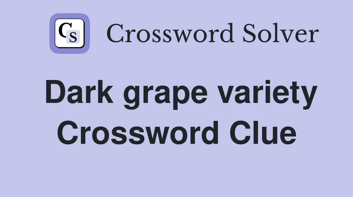 Dark grape variety Crossword Clue