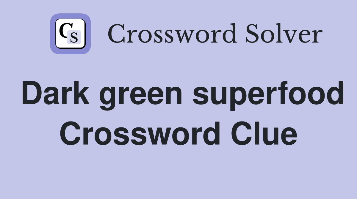 Dark green superfood Crossword Clue