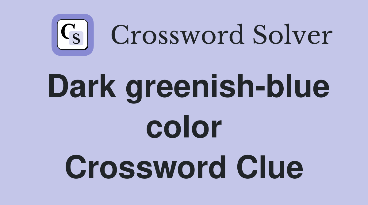 Dark greenish-blue color Crossword Clue
