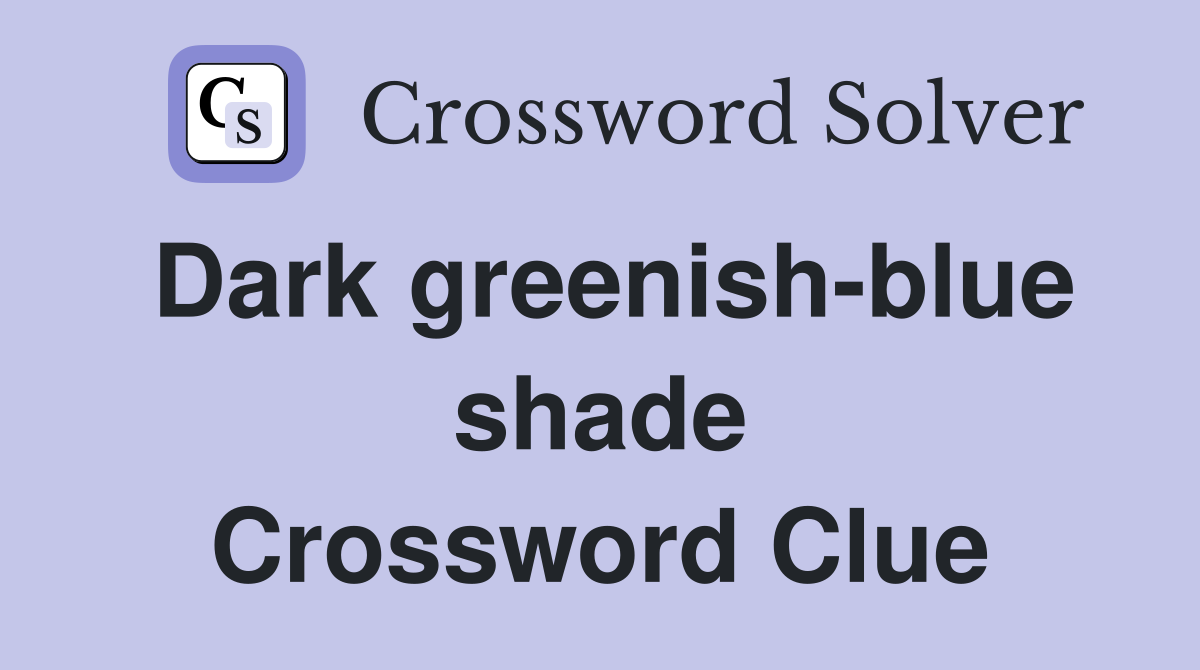 Dark greenish-blue shade Crossword Clue