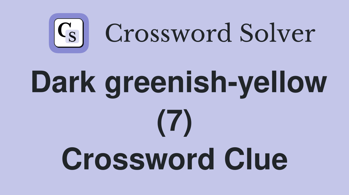 Dark greenish-yellow (7) Crossword Clue