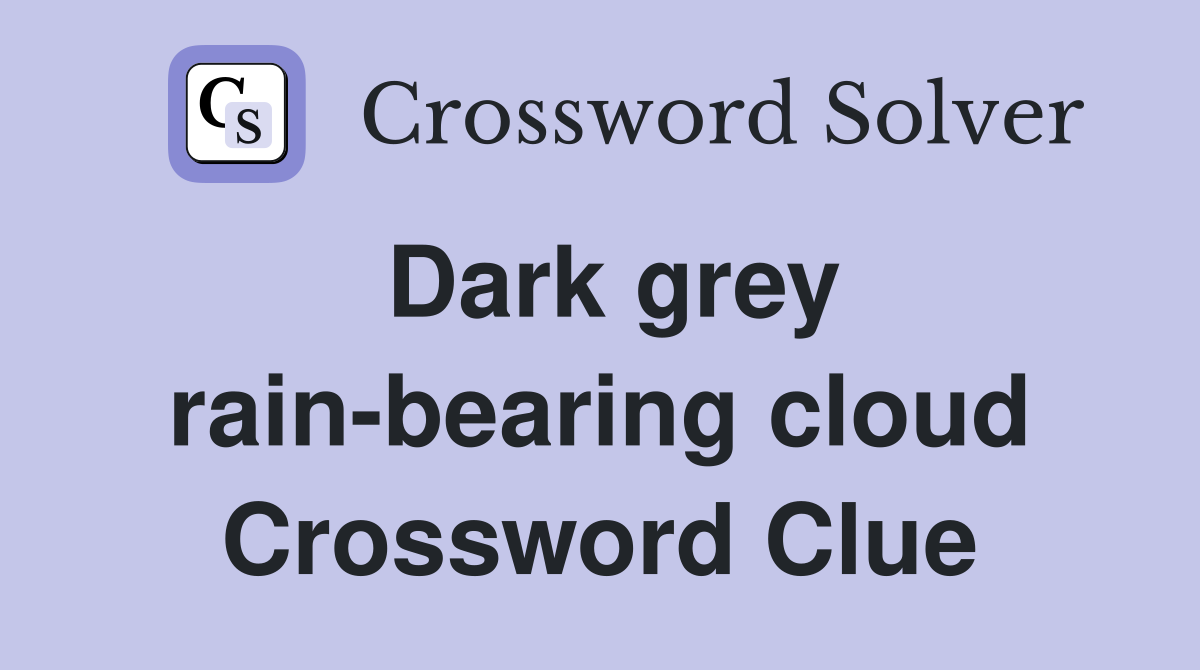 Dark grey rain-bearing cloud Crossword Clue