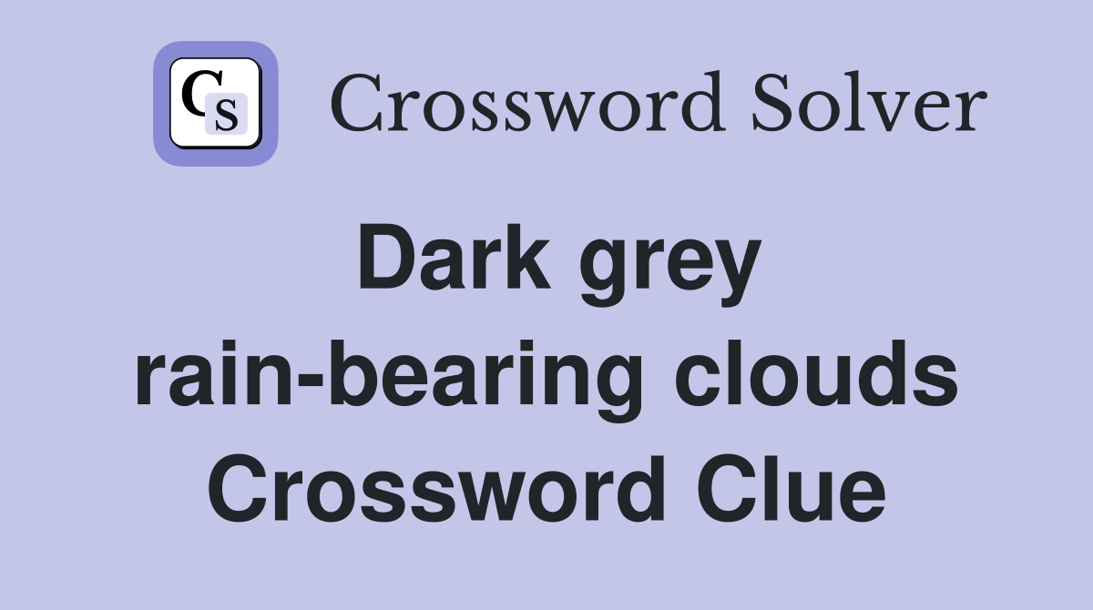 Dark grey rain-bearing clouds Crossword Clue