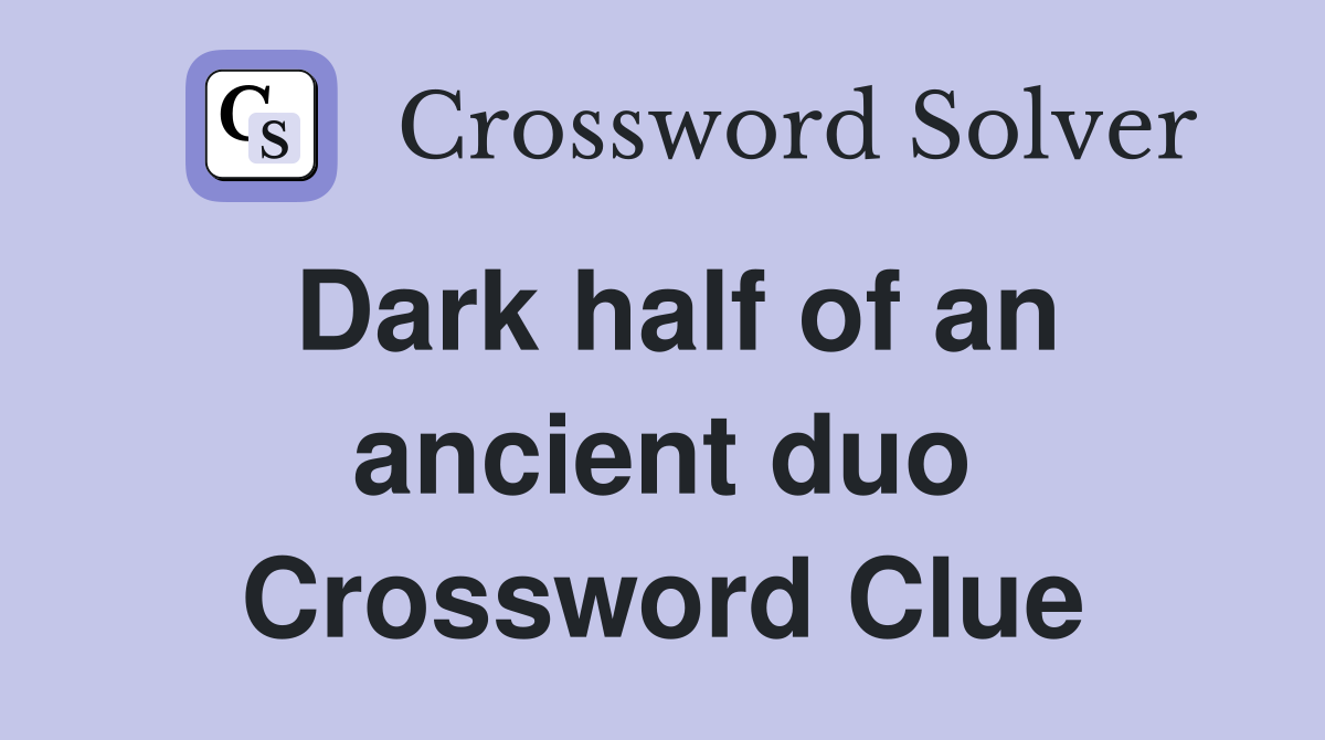 Dark half of an ancient duo Crossword Clue