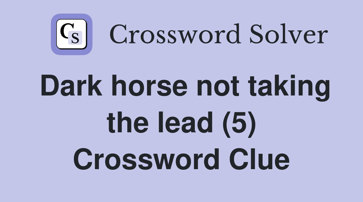 Dark horse not taking the lead (5) Crossword Clue