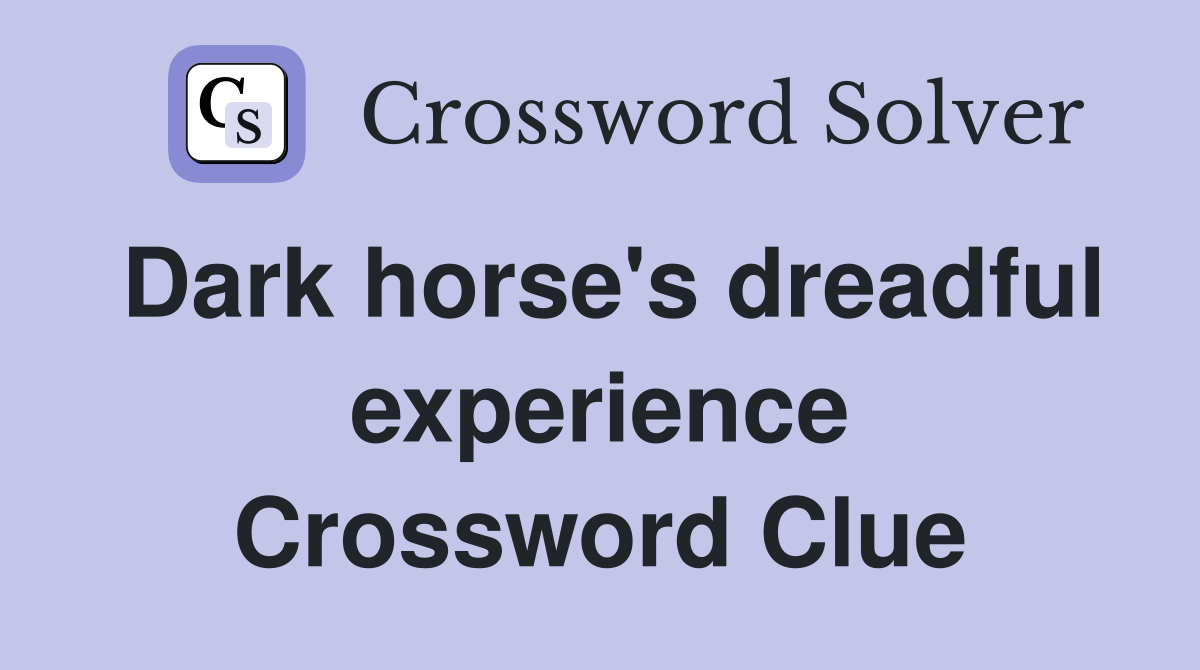 Dark horse's dreadful experience Crossword Clue