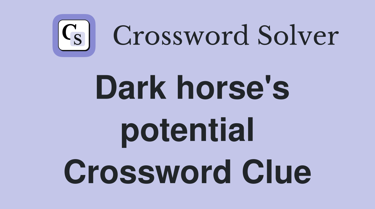 Dark horse's potential Crossword Clue