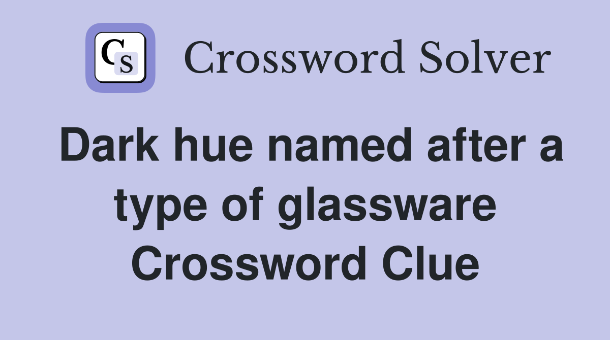Dark hue named after a type of glassware Crossword Clue