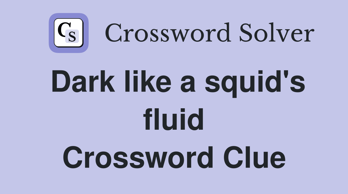 Dark like a squid's fluid Crossword Clue
