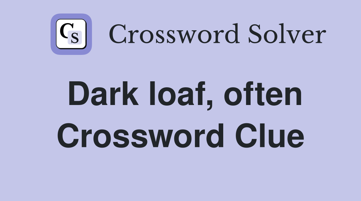 Dark loaf, often Crossword Clue