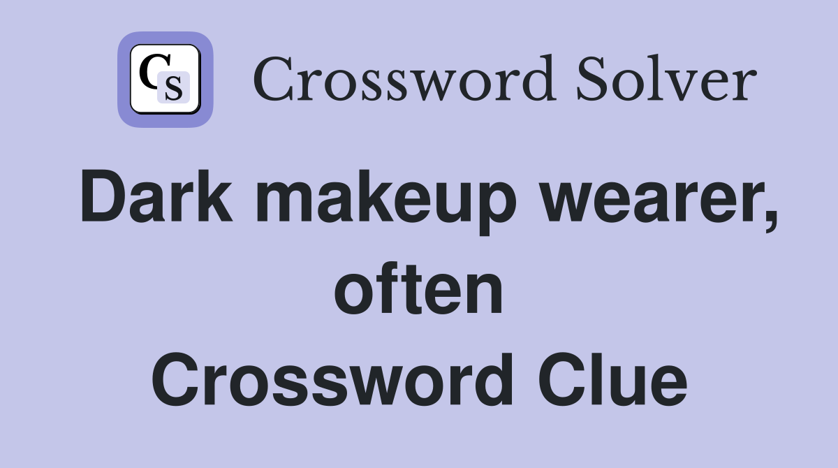 Dark makeup wearer, often Crossword Clue