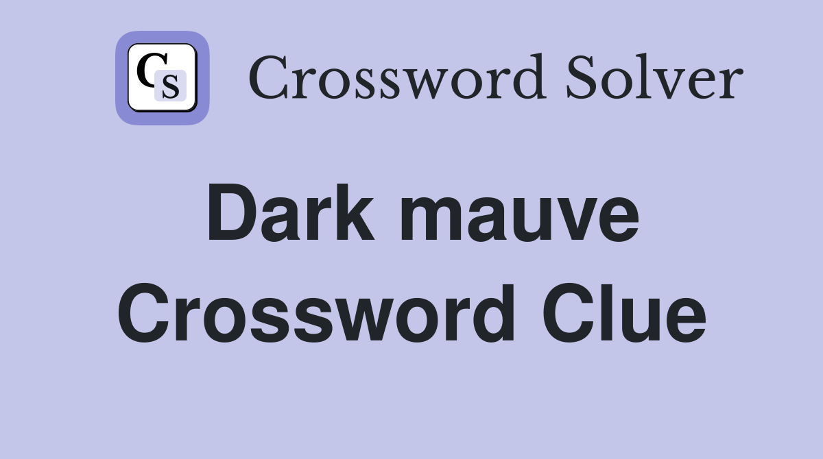 Dark mauve Crossword Clue