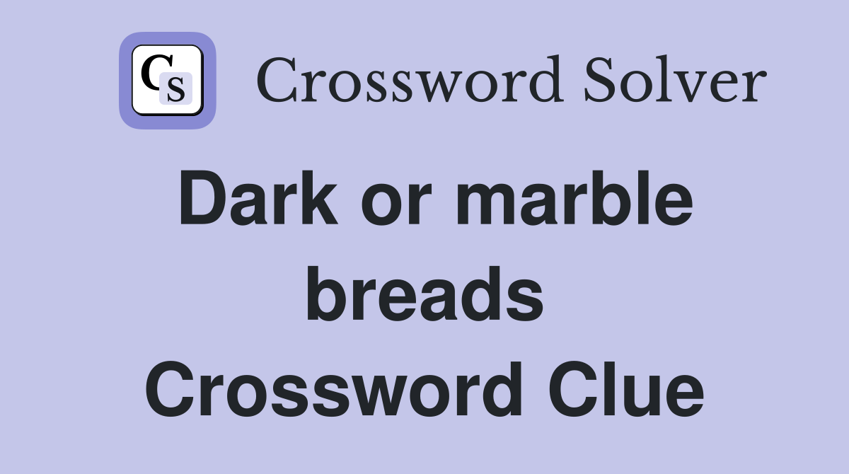 Dark or marble breads Crossword Clue
