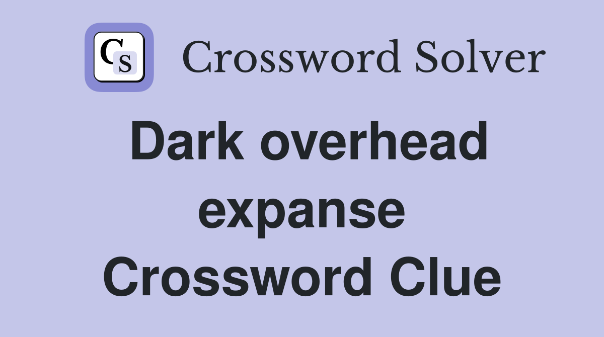 Dark overhead expanse Crossword Clue
