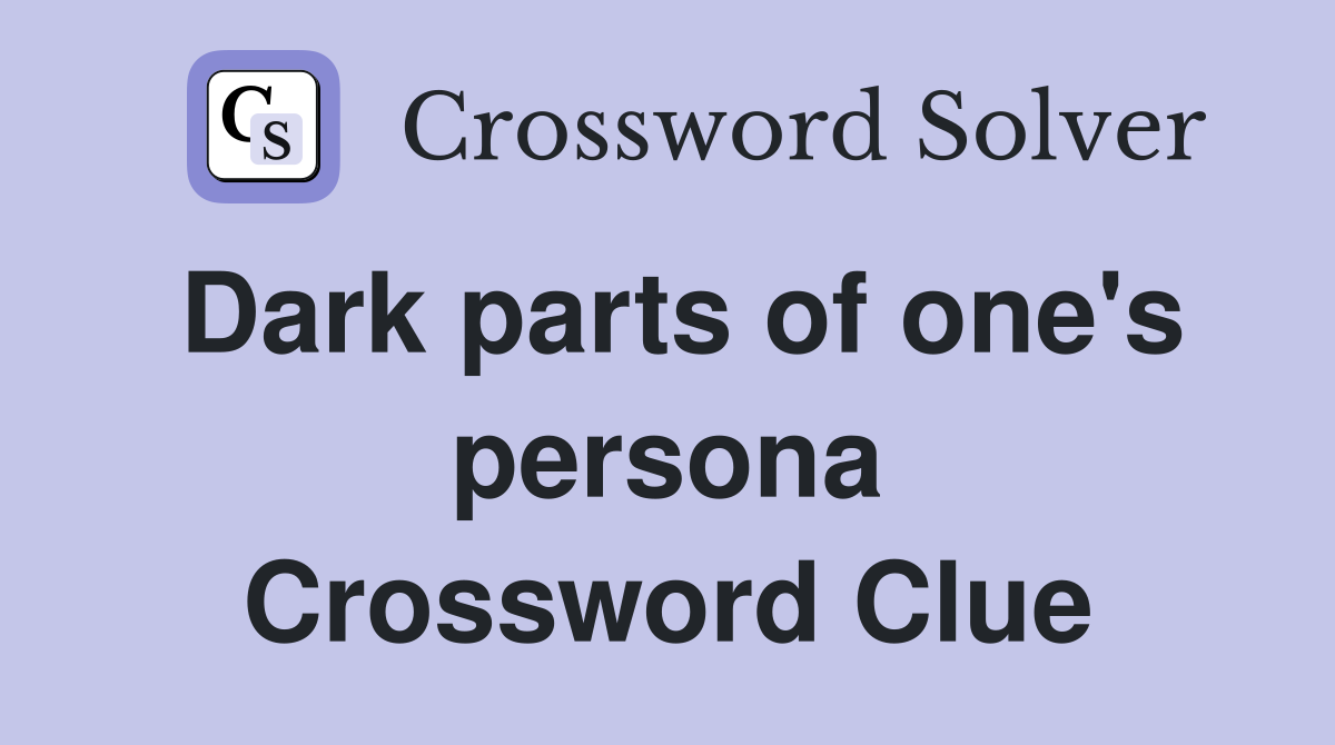 Dark parts of one's persona Crossword Clue
