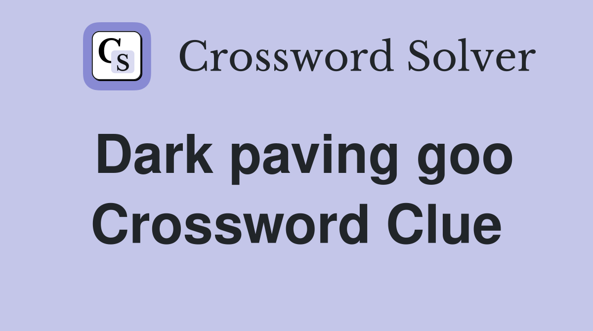 Dark paving goo Crossword Clue