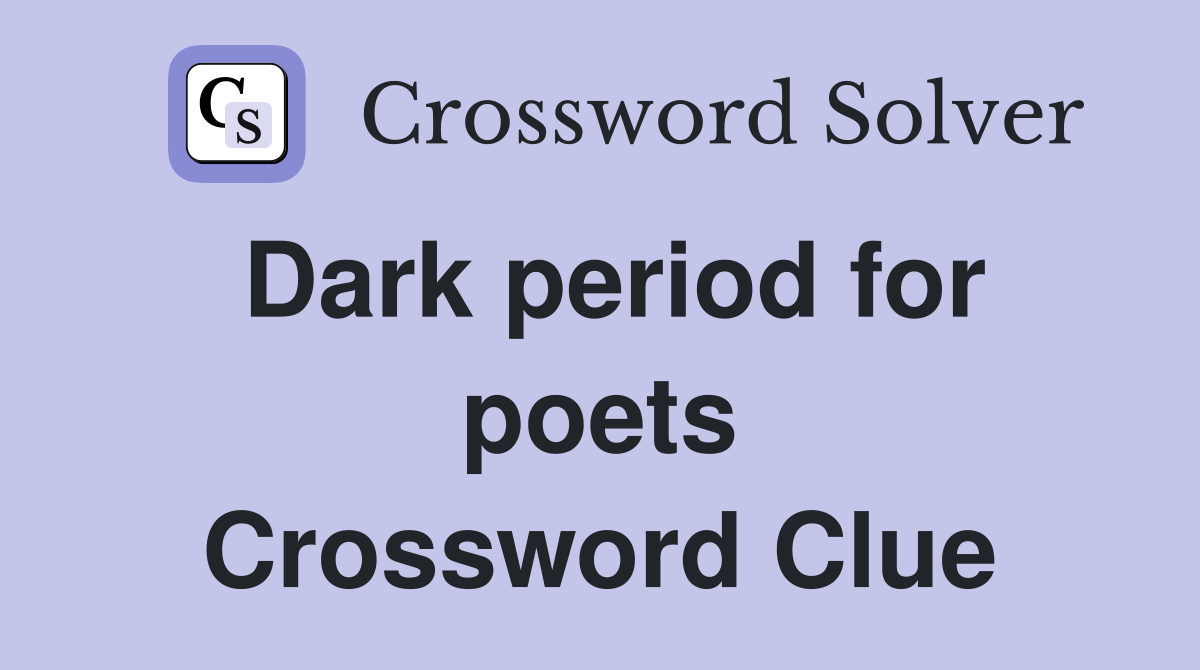 Dark period for poets Crossword Clue