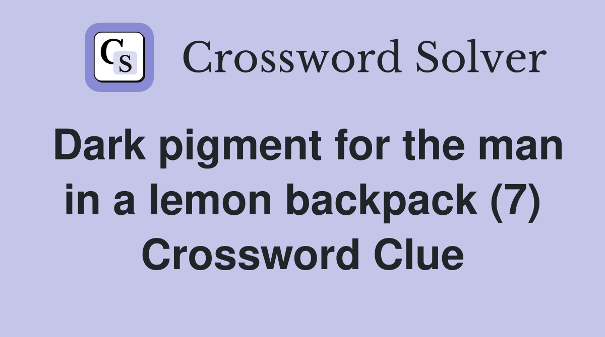 Dark pigment for the man in a lemon backpack (7) Crossword Clue