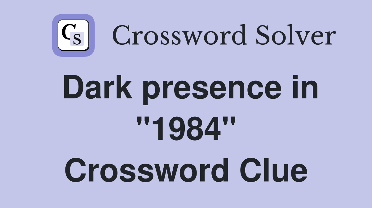 Dark presence in "1984" Crossword Clue