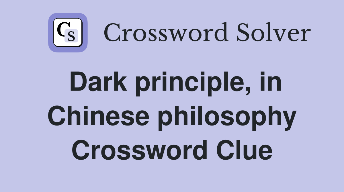 Dark principle, in Chinese philosophy Crossword Clue