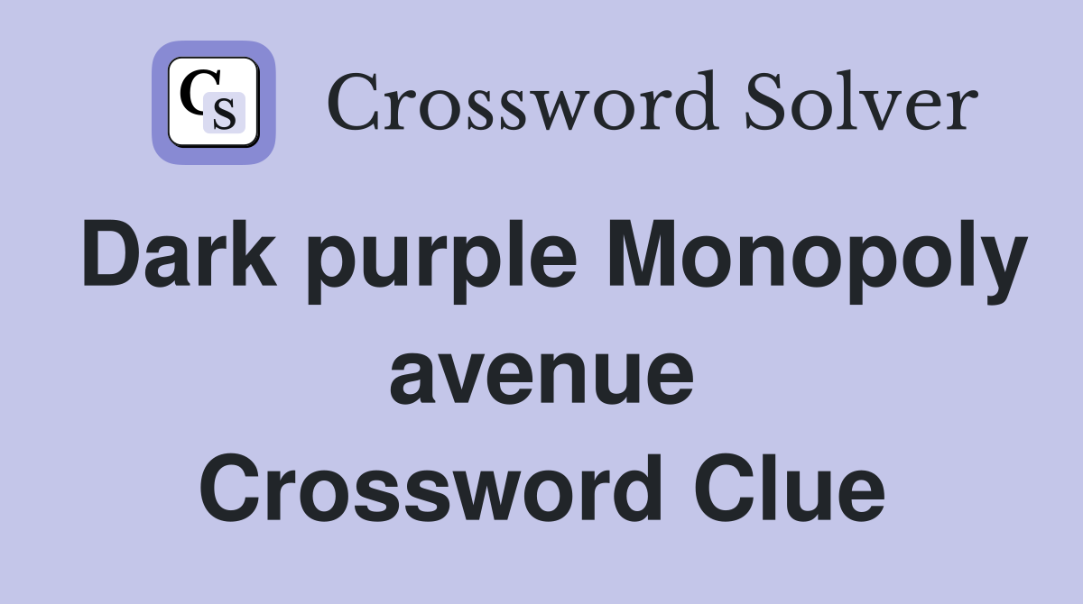 Dark purple Monopoly avenue Crossword Clue