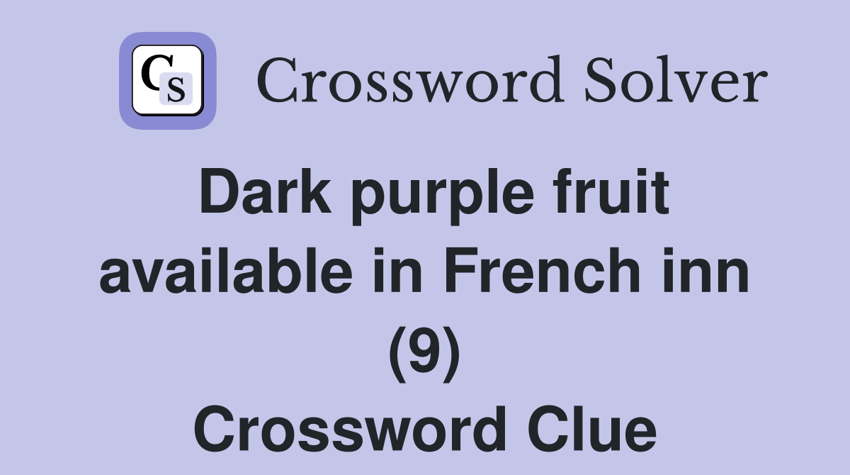 Dark purple fruit available in French inn (9) Crossword Clue