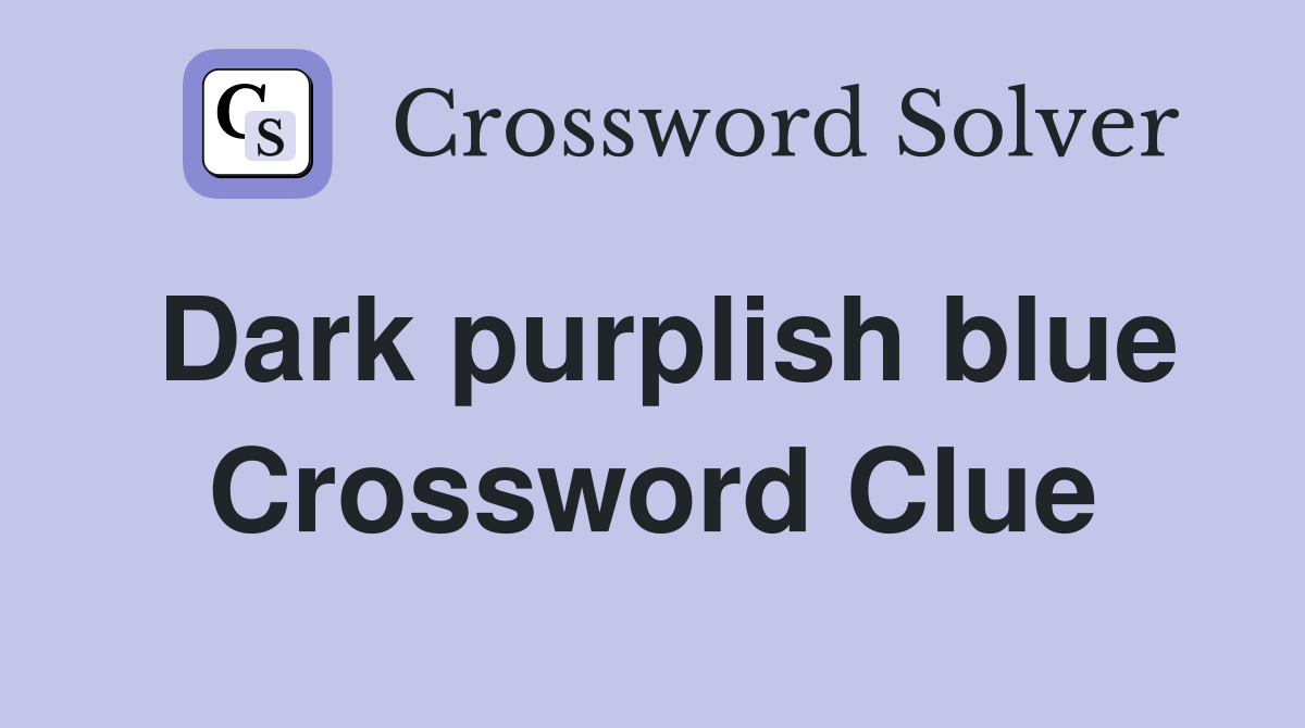 Dark purplish blue Crossword Clue