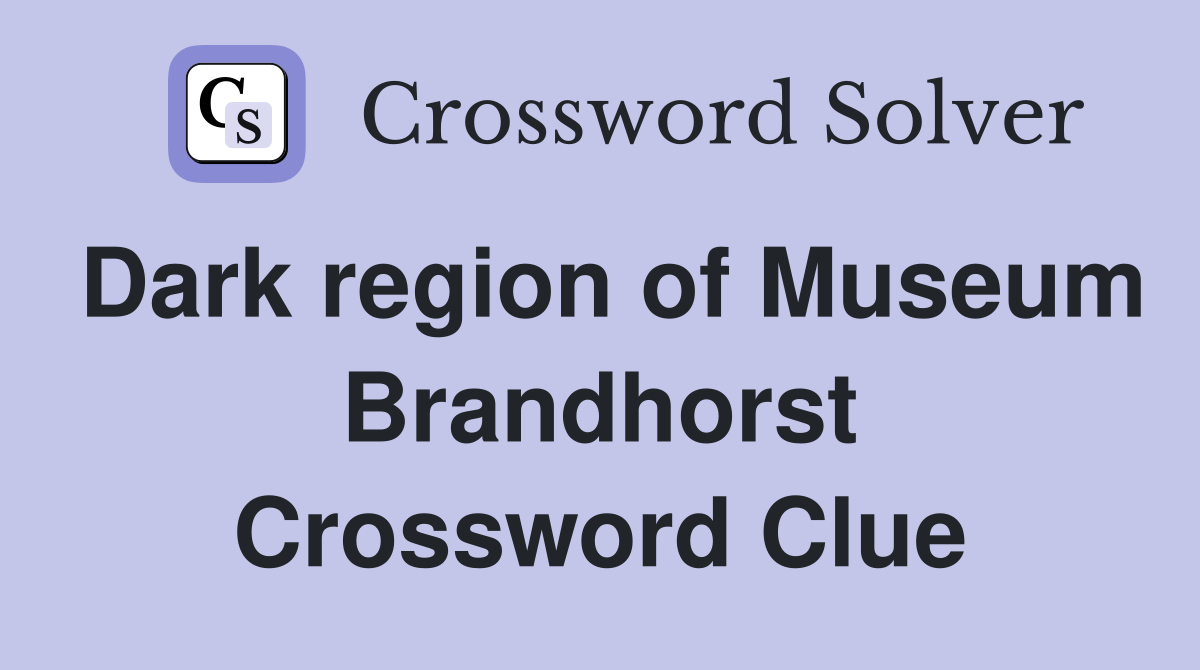 Dark region of Museum Brandhorst Crossword Clue