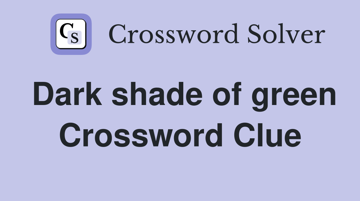 Dark shade of green Crossword Clue