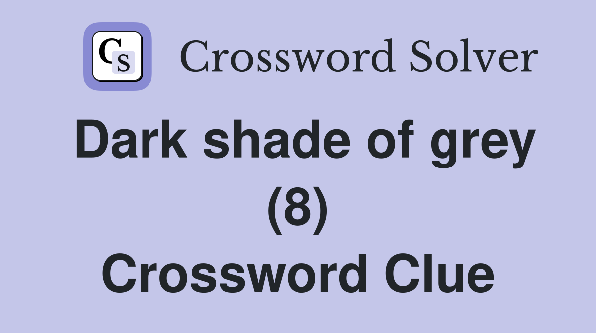 Dark shade of grey (8) Crossword Clue