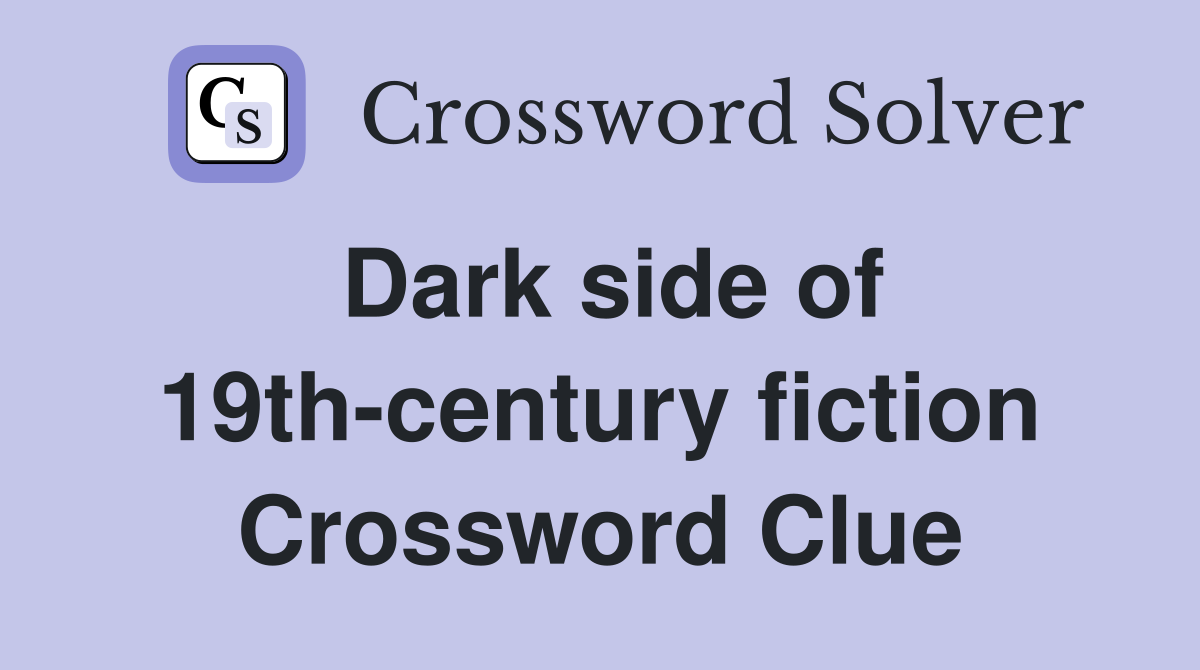 Dark side of 19th-century fiction Crossword Clue