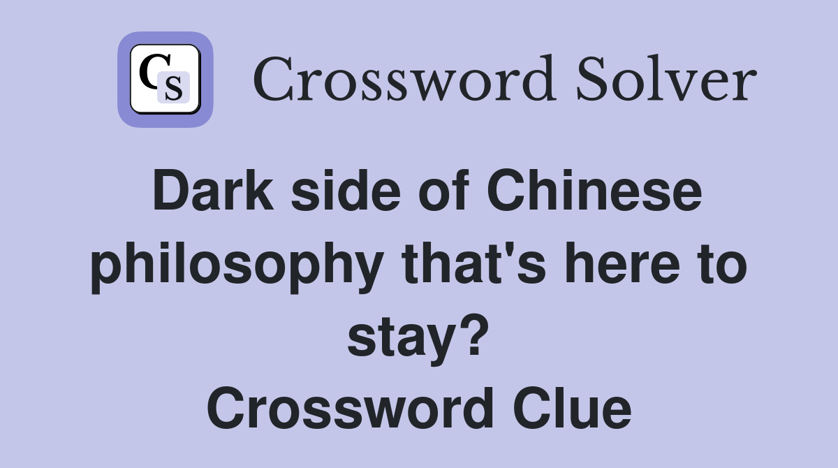 Dark side of Chinese philosophy that's here to stay? Crossword Clue