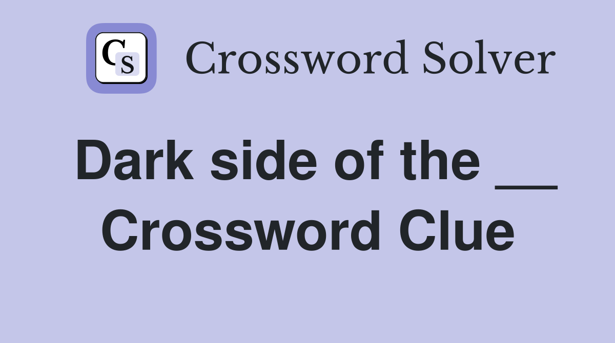 Dark side of the __ Crossword Clue